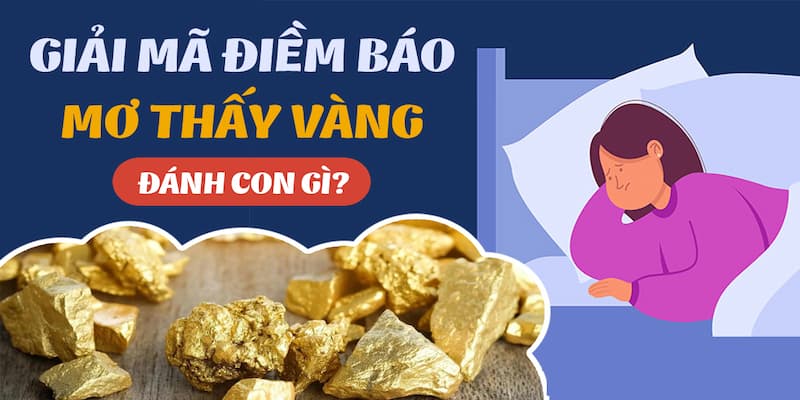 Giải mã giấc mơ thấy vàng kèm thông tin chi tiết đi kèm
