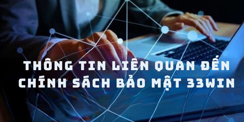 Khái quát về chính sách bảo mật 33win