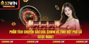 33WIN Bóc Tách Yếu Tố Đột Phá Trong Nền Tảng Cá Cược 86BET