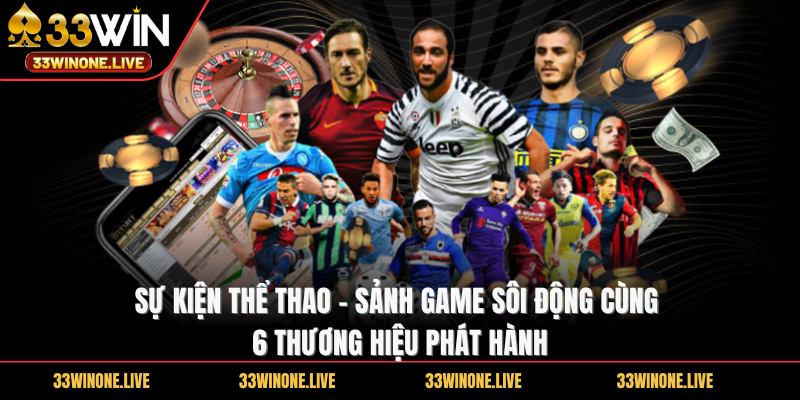 Sự kiện thể thao - Sảnh game sôi động cùng 6 thương hiệu phát hành